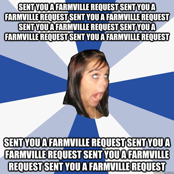 sent you a farmville request sent you a farmville request sent you a farmville request sent you a farmville request sent you a farmville request sent you a farmville request sent you a farmville request sent you a farmville request sent you a farmville re  Annoying Facebook Girl