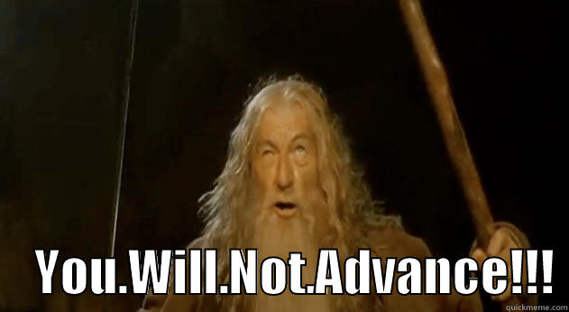 You Will Not Advance -      YOU.WILL.NOT.ADVANCE!!! Misc