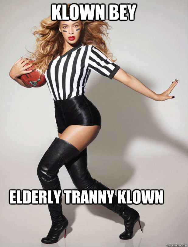 KLOWN BEY ELDERLY TRANNY KLOWN  Scumbag Beyonce