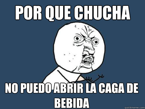 POR QUE CHUCHA  NO PUEDO ABRIR LA CAGA DE BEBIDA  Y U No