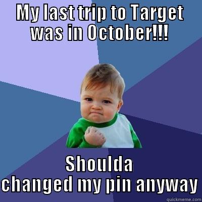 @^$% You, Hackers - MY LAST TRIP TO TARGET WAS IN OCTOBER!!! SHOULDA CHANGED MY PIN ANYWAY Success Kid