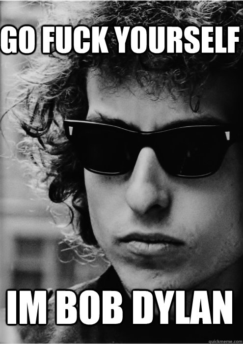Go Fuck Yourself Im Bob Dylan - Go Fuck Yourself Im Bob Dylan  Bob Dylan