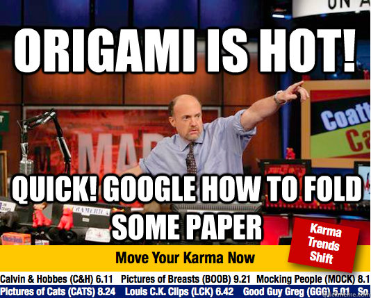 Origami is Hot! quick! google how to fold some paper  Mad Karma with Jim Cramer