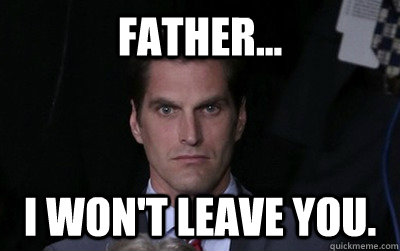 father... i won't leave you.  Menacing Josh Romney