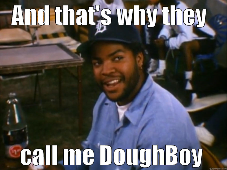 Dough nutty xD - AND THAT'S WHY THEY  CALL ME DOUGHBOY Misc