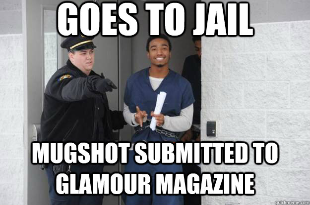Goes to Jail mugshot submitted to glamour magazine  Ridiculously Photogenic Prisoner