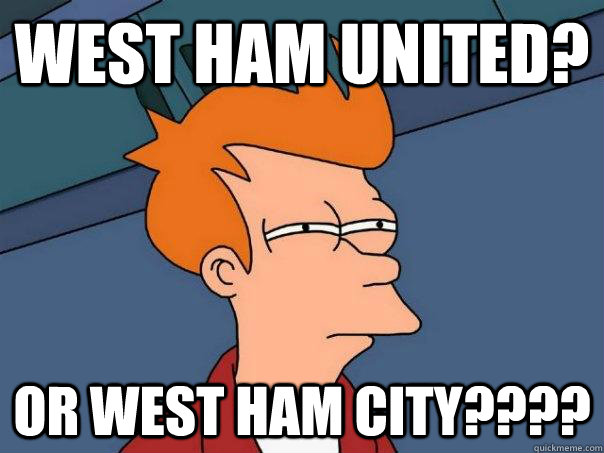 West Ham United? Or West Ham City???? - West Ham United? Or West Ham City????  Futurama Fry