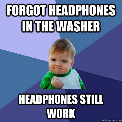 Forgot Headphones In the Washer Headphones Still Work  Success Kid