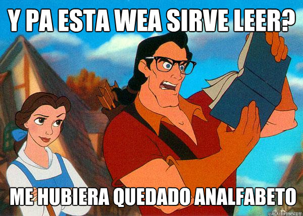 y PA ESTA WEA SIRVE LEER? mE HUBIERA QUEDADO ANALFABETO  Hipster Gaston