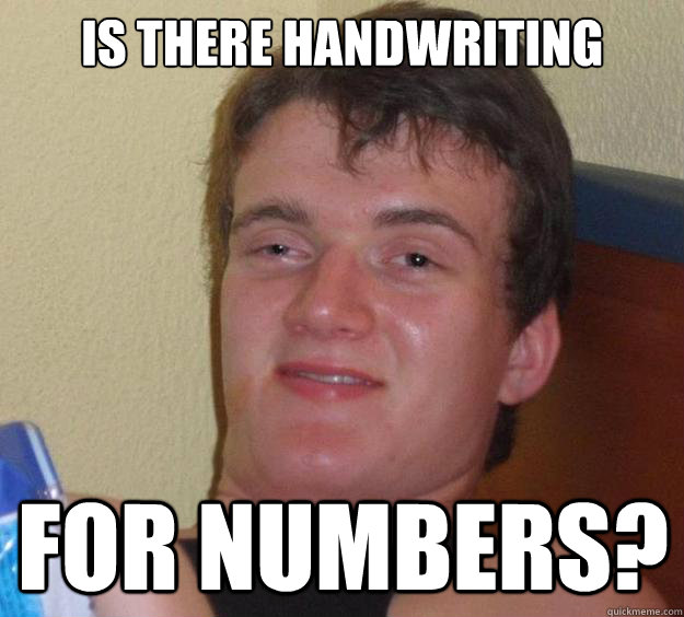 is there handwriting for numbers?  10 Guy