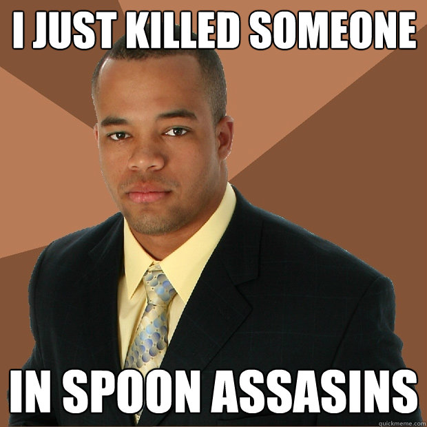 I just killed someone In spoon assasins  Successful Black Man