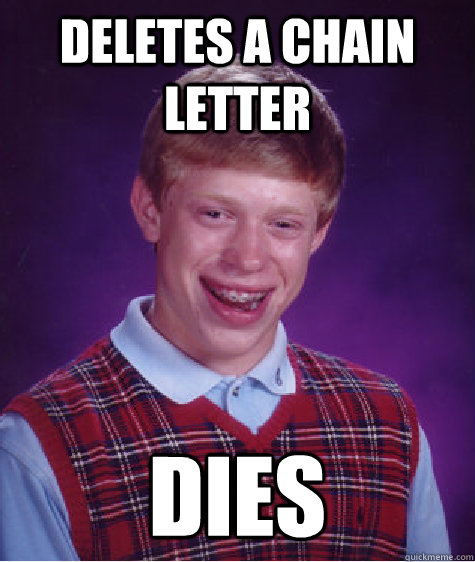 Deletes a chain letter Dies  Bad Luck Brian