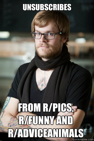 Unsubscribes from r/pics, r/funny and r/adviceanimals  Hipster Barista