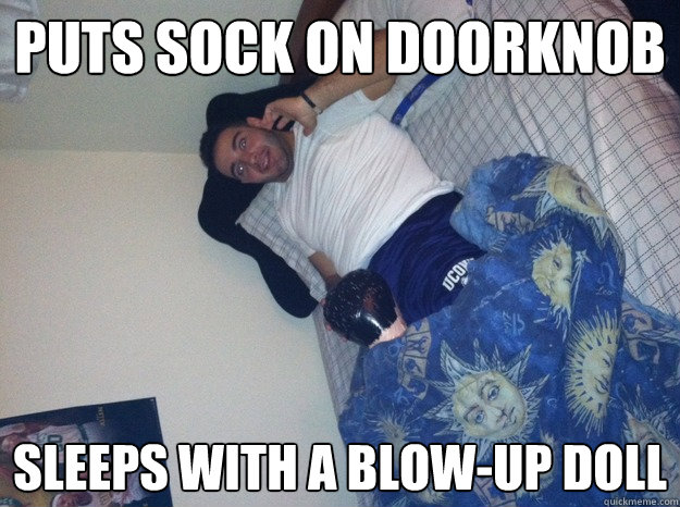 puts sock on doorknob sleeps with a blow-up doll  Scumbag Roommate