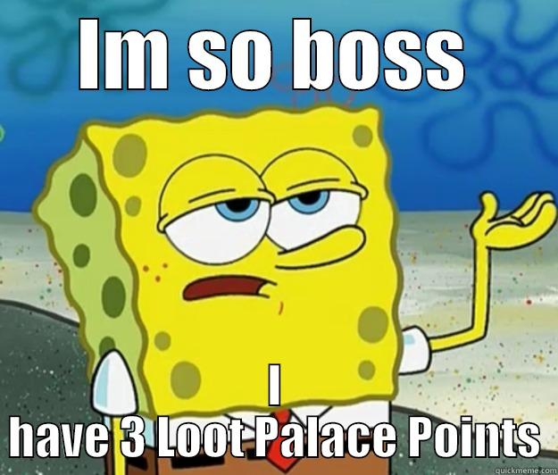 IM SO BOSS I HAVE 3 LOOT PALACE POINTS Tough Spongebob