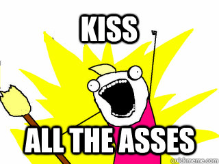 kiss all the asses  All The Things