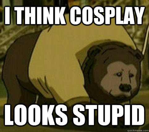 I think cosplay looks stupid - I think cosplay looks stupid  Confession Bosco