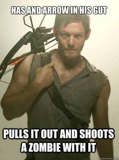 has and arrow in his gut  pulls it out and shoots a zombie with it  Daryl Dixon