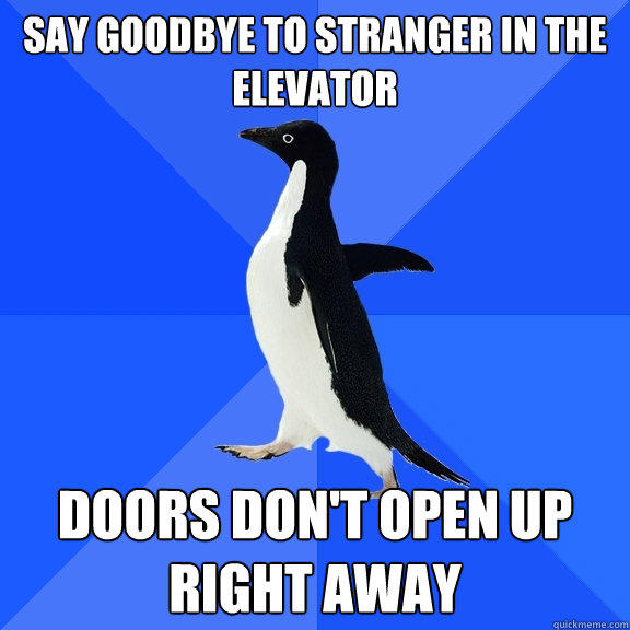 Say goodbye to stranger in the elevator Doors don't open up right away - Say goodbye to stranger in the elevator Doors don't open up right away  Socially Awkward Penguin