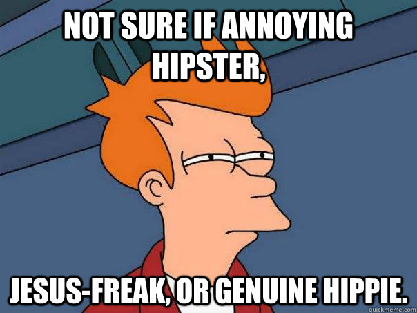 Not sure if annoying hipster, Jesus-freak, or genuine hippie.  Futurama Fry