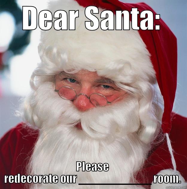 DEAR SANTA: PLEASE REDECORATE OUR ___________ ROOM. Scumbag Santa