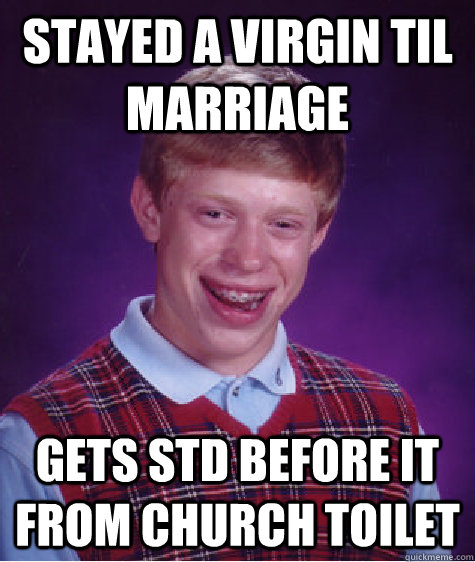 Stayed a Virgin til Marriage Gets STD before it from Church Toilet  Bad Luck Brian