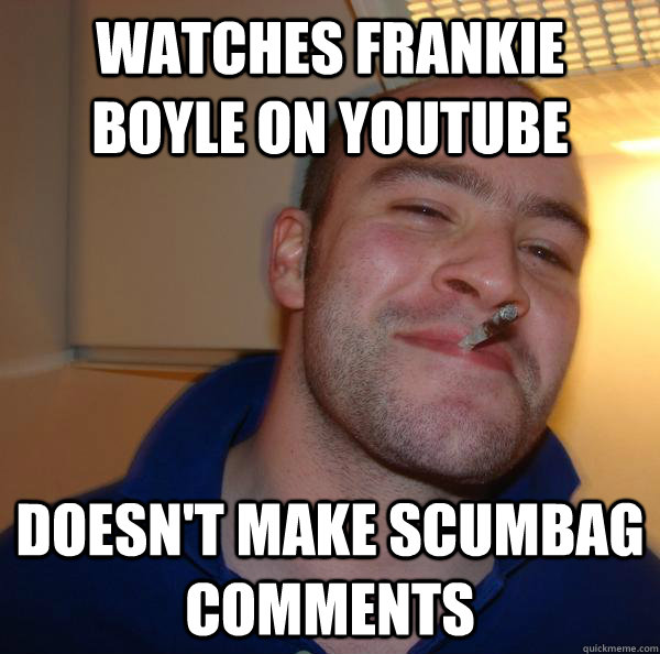 WATCHES FRANKIE BOYLE ON YOUTUBE DOESN'T MAKE SCUMBAG COMMENTS - WATCHES FRANKIE BOYLE ON YOUTUBE DOESN'T MAKE SCUMBAG COMMENTS  Misc