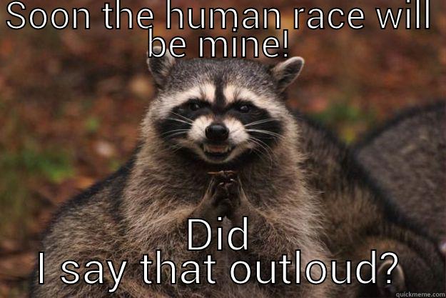  mahahaha - SOON THE HUMAN RACE WILL BE MINE! DID I SAY THAT OUTLOUD? Evil Plotting Raccoon