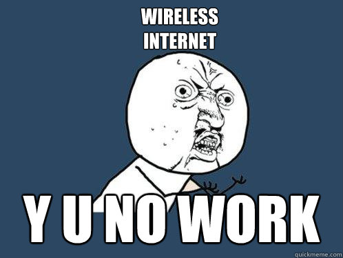 wireless 
internet y u no work  Y U No