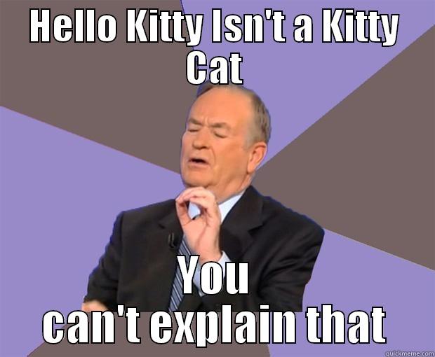 Bill O'Kitty - HELLO KITTY ISN'T A KITTY CAT YOU CAN'T EXPLAIN THAT Bill O Reilly