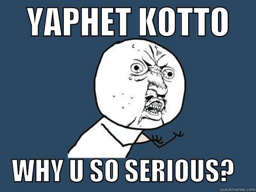     YAPHET KOTTO        WHY U SO SERIOUS?    Y U No