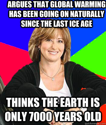 Argues that global warming has been going on naturally since the last ice age Thinks the earth is only 7000 years old  Sheltering Suburban Mom