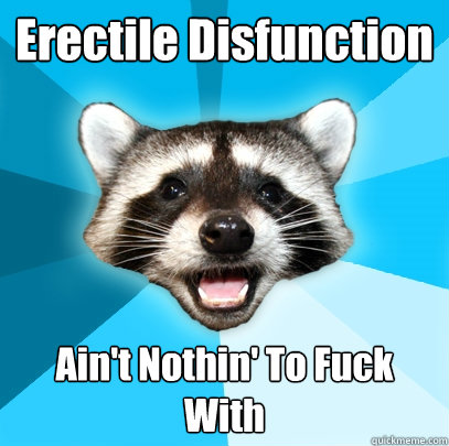 Erectile Disfunction  Ain't Nothin' To Fuck With  Lame Pun Coon