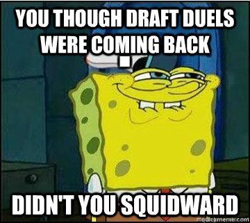 You though draft duels were coming back Didn't you squidward  Spongebob