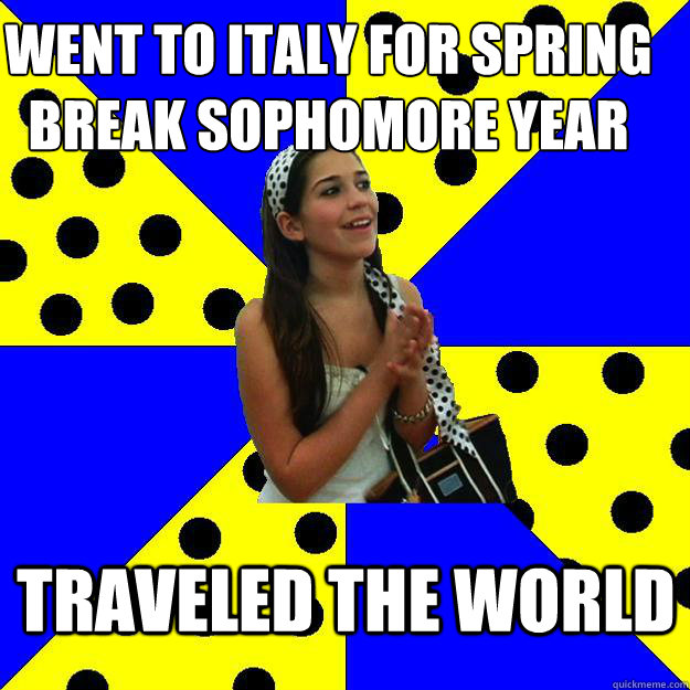 Went to Italy for spring break sophomore year Traveled the world  Sheltered Suburban Kid