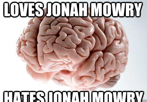 LOVES JONAH MOWRY HATES JONAH MOWRY   Scumbag Brain