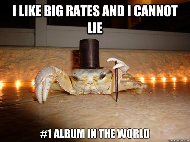 i like big rates and I cannot lie #1 album in the world  Fancy Crab