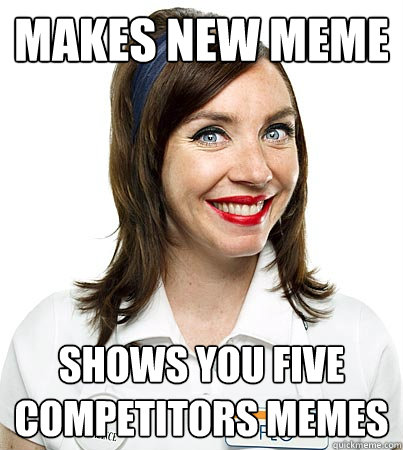 makes new meme shows you five competitors memes - makes new meme shows you five competitors memes  Good Gal Flo