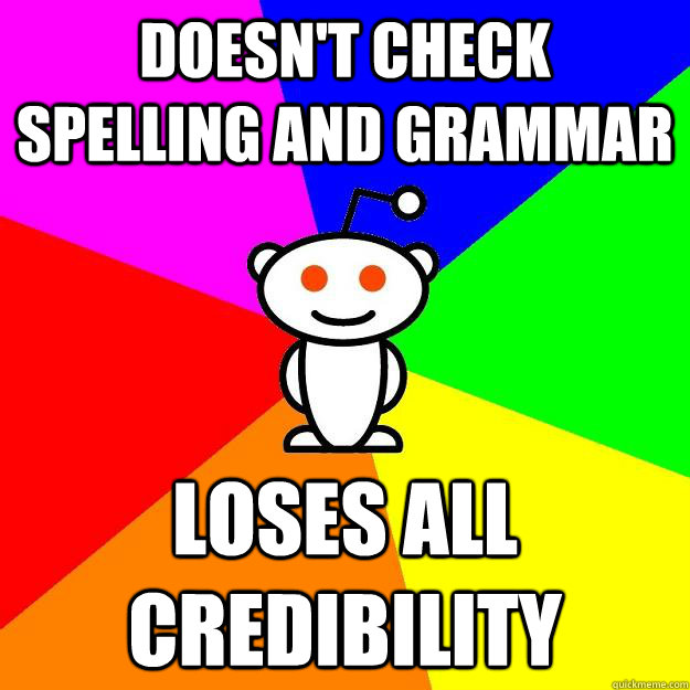 Doesn't check spelling and grammar Loses all credibility  Reddit Alien