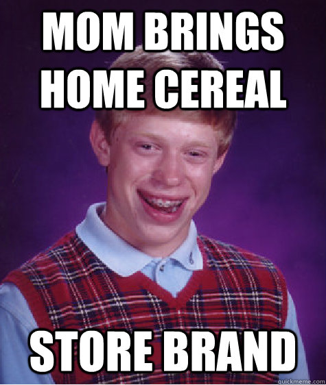 mom brings home cereal store brand  Bad Luck Brian