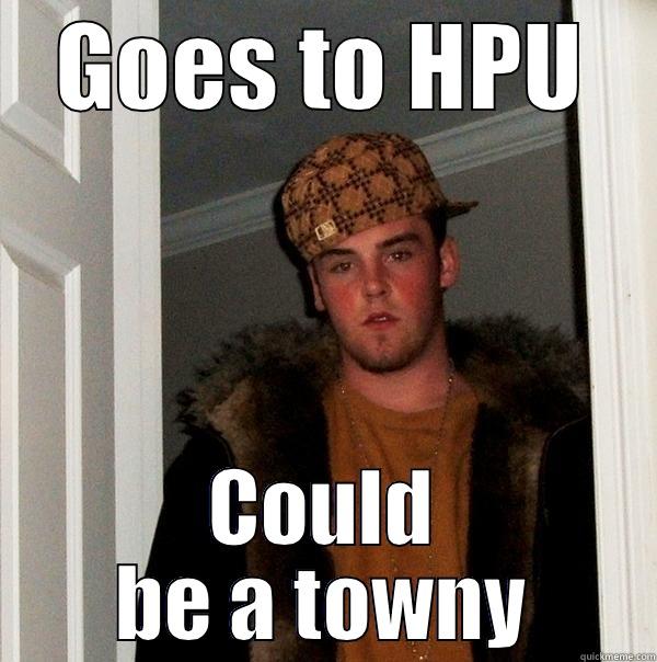 GOES TO HPU COULD BE A TOWNY Scumbag Steve