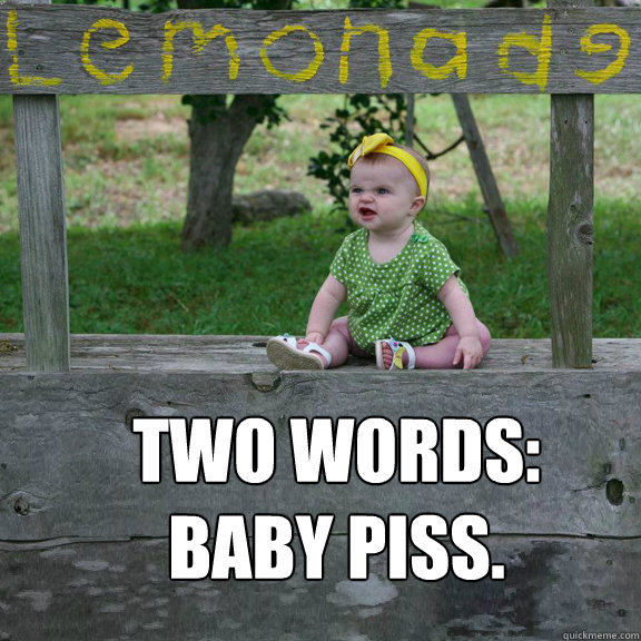 two words: baby piss.  