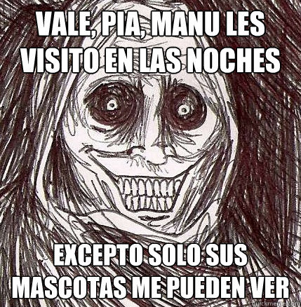 Vale, Pia, Manu les visito en las noches excepto solo sus mascotas me pueden ver - Vale, Pia, Manu les visito en las noches excepto solo sus mascotas me pueden ver  Horrifying Houseguest