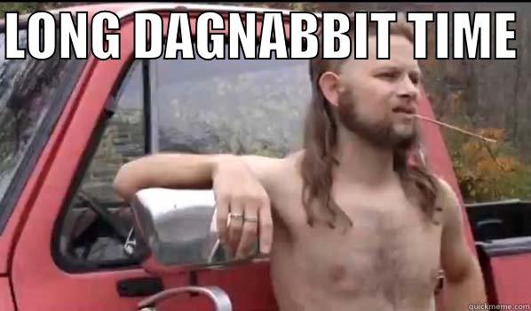 LONG DAGNABBIT TIME   Almost Politically Correct Redneck