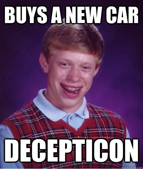 Buys a new car Decepticon   Bad Luck Brian