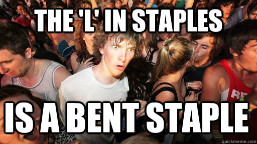 The 'L' in staples is a bent staple  Sudden Clarity Clarence