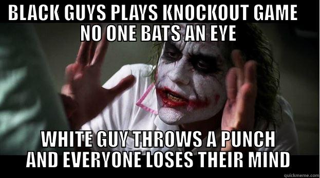 BLACK GUYS PLAYS KNOCKOUT GAME    NO ONE BATS AN EYE WHITE GUY THROWS A PUNCH AND EVERYONE LOSES THEIR MIND Joker Mind Loss