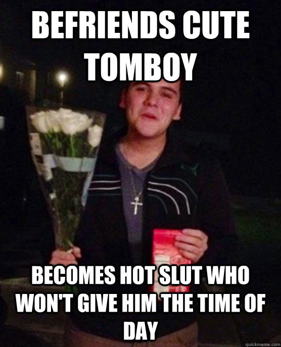 Befriends cute tomboy Becomes hot slut who won't give him the time of day    Friendzone Johnny