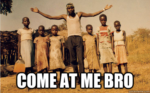  Come at me bro  Kony