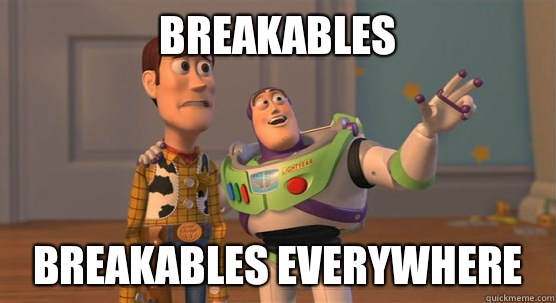 Breakables Breakables everywhere  Toy Story Everywhere